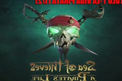 sea of thieves una guia para el cuento de la vida de los piratas