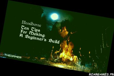 Bloodborne 10 Tips For Making A Beginners Build