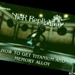 Nier Replicant How to get titanium and memory alloy