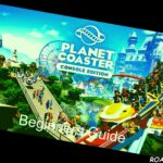 Planet Coaster Console Beginners Guide