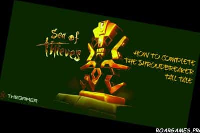 Sea Of Thieves How To Complete The Shroudbreaker Tall Tale